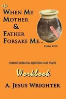 When My Mother & Father Forsake Me...the Workbook