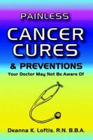 Painless Cancer Cures and Preventions Your Doctor May Not Be Aware Of