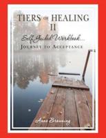 Tiers of Healing II Self Guided Workbook...Journey to Acceptance