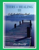 Tiers of Healing III Self Guided Workbook....Journey to a New Vision