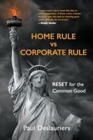 HOME RULE vs CORPORATE RULE: RESET for the Common Good