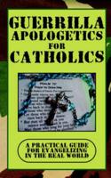 Guerrilla Apologetics for Catholics