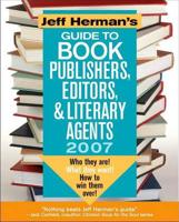 Jeff Herman's Guide to Book Publishers, Editors & Literary Agents 2007