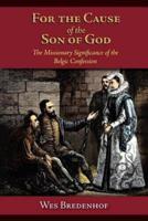 For the Cause of the Son of God:  the Missionary Significance of the Belgic Confession