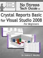 No Stress Tech Guide To Crystal Reports Basic For Visual Studio 2008 For Be