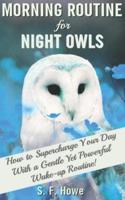 Morning Routine For Night Owls: How To Supercharge Your Day With A Gentle Yet Powerful Morning Routine