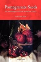 Pomegranate Seeds: An Anthology of Greek-American Poetry