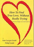 How to Find True Love Without Really Trying