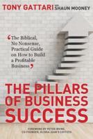 The Pillars of Business Success: The Biblical, No Nonsense, Practical Guide on How to Build a Profitable Business
