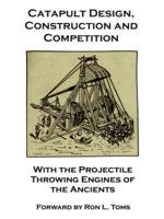Catapult Design, Construction and Competition With the Projectile Throwing