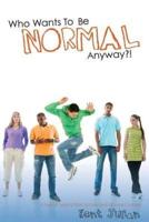 Who Wants to Be Normal Anyway?!