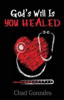 God's Will Is You Healed