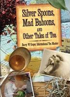 Silver Spoons, Mad Baboons, and Other Tales of Tea