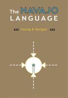 The Navajo Language: The Elements Of Navajo Grammar With A Dictionary In Two Parts Containing Basic Vocabularies  Of Navajo And English