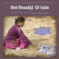 Navajo Corn Recipes: Diné Binaadą́ą́' Ch'iyáán