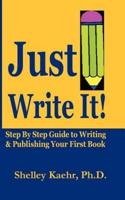 Just Write It: Step by Step Guide to Writing & Publishing Your First Book