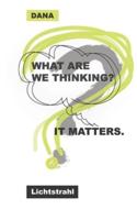 What Are We Thinking? It Matters.