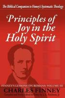 Principles of Joy in the Holy Spirit: Finney's Lessons on Romans, Volume III