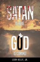 Satan Is Here. God Is Coming!
