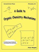 A Guide to Organic Chemistry Mechanisms, With Conventional Curved Arrows