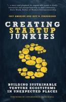 Creating Startup Junkies:  Building Sustainable Venture Ecosystems in Unexpected Places