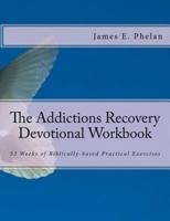 The Addictions Recovery Devotional Workbook