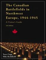 Canadian Battlefields in Northwest Europe, 1944-1945