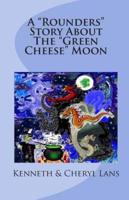 A "Rounders" Story About The "Green Cheese" Moon