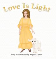 LOVE IS LIGHT: Transmute Fear Into Love