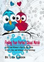 Finding Your Perfect Sexual Match: A Man and Woman's Guide to Love, Marriage and Intimacy Using Astrology
