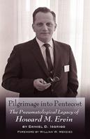 Pilgrimage Into Pentecost: The Pneumatological Legacy of Howard M. Ervin