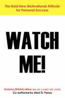 Watch Me! The Bold, New Motivational Attitude for Personal Success