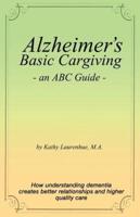 Alzheimer's Basic Caregiving - An ABC Guide