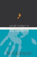Small Footprint, Big Handprint: How to Live Simply and Love Extravagantly