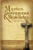 Mystics, Mavericks & Miracle Workers