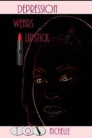 Depression Wears Lipstick