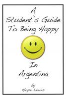 Student's Guide to Being Happy in Argentina