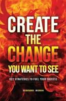 Create the Change You Want to See