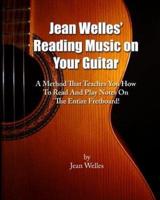 Jean Welles' Reading Music on Your Guitar
