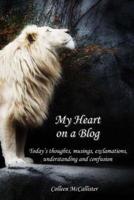 My Heart on a Blog: Today's thoughts, musings, exclamations, understanding and confusion