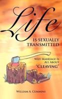 Life Is Sexually Transmitted: Why Marriage is all about Cleaving