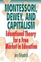 Montessori, Dewey, and Capitalism: Educational Theory for a Free Market in Education