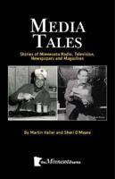 Media Tales: Stories of Minnesota Radio, Television, Newspapers and Magazines