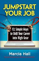 Jumpstart Your Job: 12 Simple Ways to Shift Your Career into High Gear