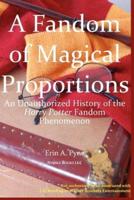 A Fandom of Magical Proportions: An Unauthorized History of The Harry Potter Phenomenon