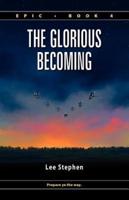 Epic 4: The Glorious Becoming