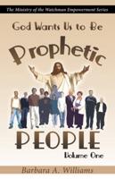 God Wants Us to Be Prophetic People Vol.1