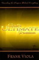 God&#39;s Ultimate Passion: Unveiling the Purpose Behind Everything