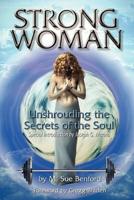 STRONG WOMAN, Unshrouding the Secrets of the Soul