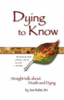 Dying to Know - Straight Talk About Death & Dying